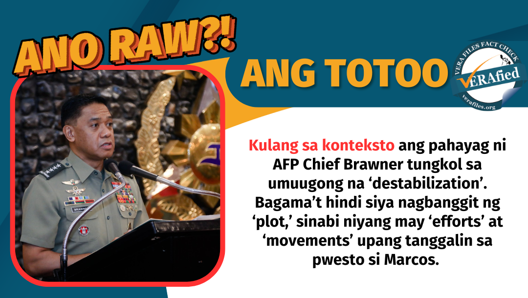 VERA FILES FACT CHECK: KULANG SA KONTEKSTO ang pahayag ni AFP Chief Brawner tungkol sa umuugong na ‘destabilization’